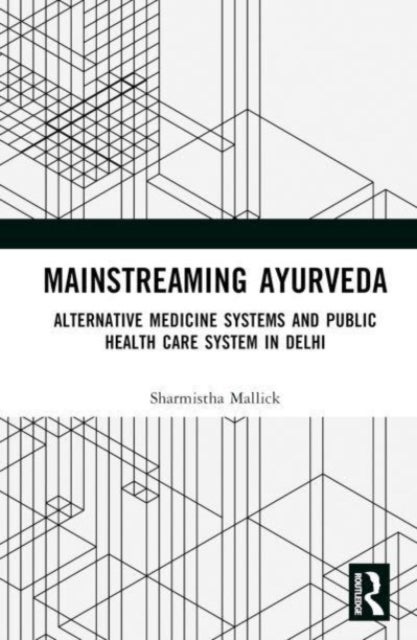 Mainstreaming Ayurveda - Alternative Medicine and Public Health Care System in Delhi