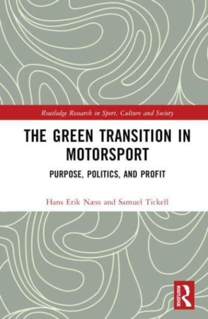 The Green Transition in Motorsport - Purpose, Politics, and Profit