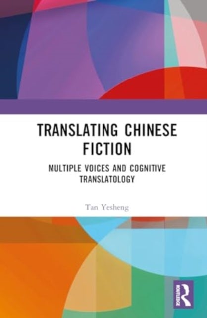 Translating Chinese Fiction - Multiple Voices and Cognitive Translatology