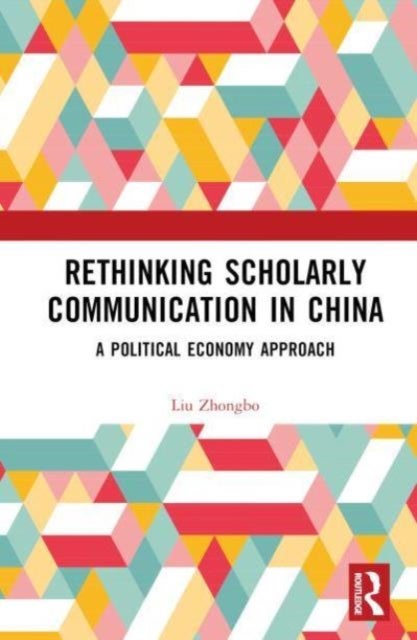 Rethinking Scholarly Communication in China - A Political Economy Approach
