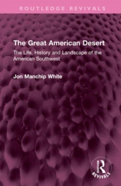 The Great American Desert - The Life, History and Landscape of the American Southwest
