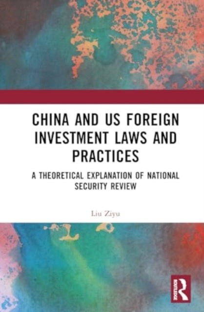 China and US Foreign Investment Laws and Practices - A Theoretical Explanation of National Security Review