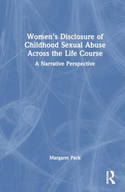 Women’s Disclosure of Childhood Sexual Abuse Across the Life Course - A Narrative Perspective