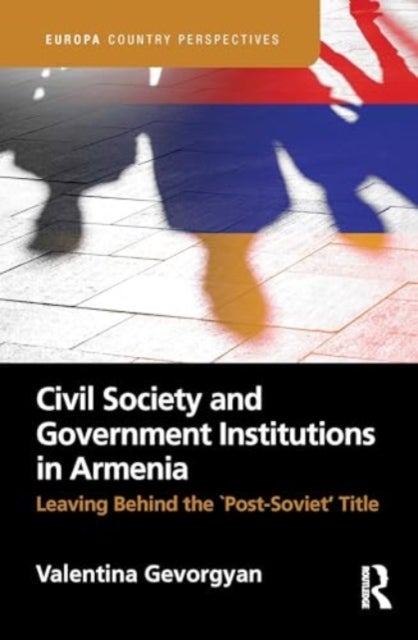Civil Society and Government Institutions in Armenia - Leaving Behind the `Post-Soviet’ Title