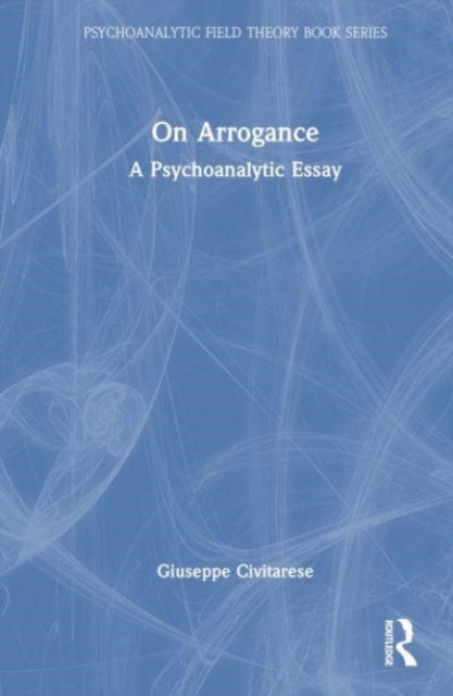 On Arrogance - A Psychoanalytic Essay
