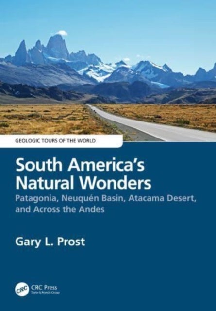 South America¿s Natural Wonders - Patagonia, Neuquen Basin, Atacama Desert, and Across the Andes