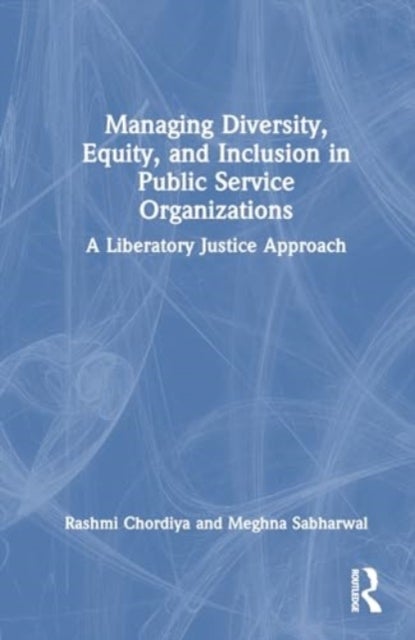Managing Diversity, Equity, and Inclusion in Public Service Organizations - A Liberatory Justice Approach