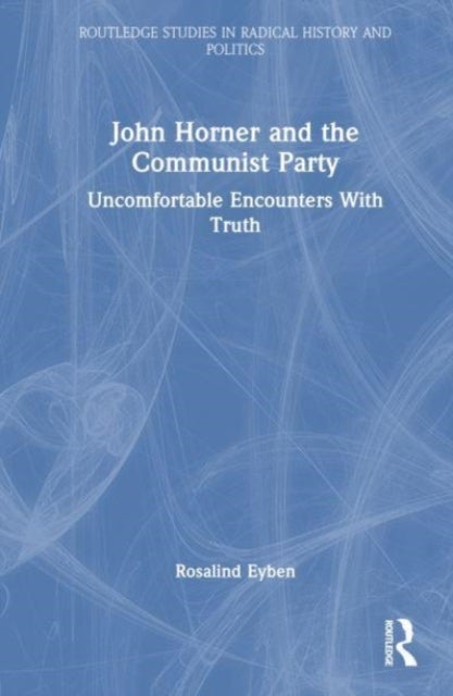 John Horner and the Communist Party - Uncomfortable Encounters With Truth
