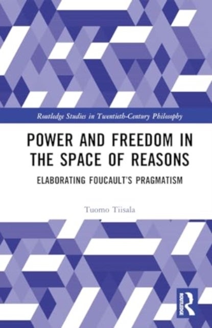 Power and Freedom in the Space of Reasons - Elaborating Foucault’s Pragmatism