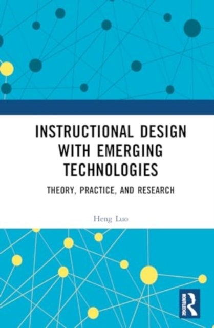 Instructional Design with Emerging Technologies - Theory, Practice, and Research