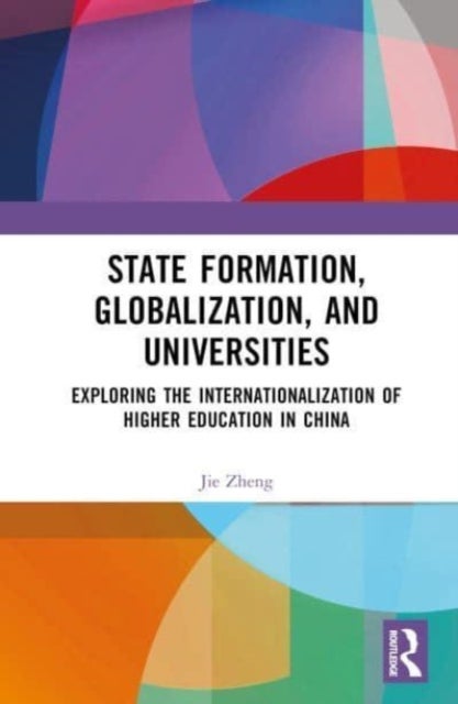State Formation, Globalization, and Universities - Exploring the Internationalization of Higher Education in China