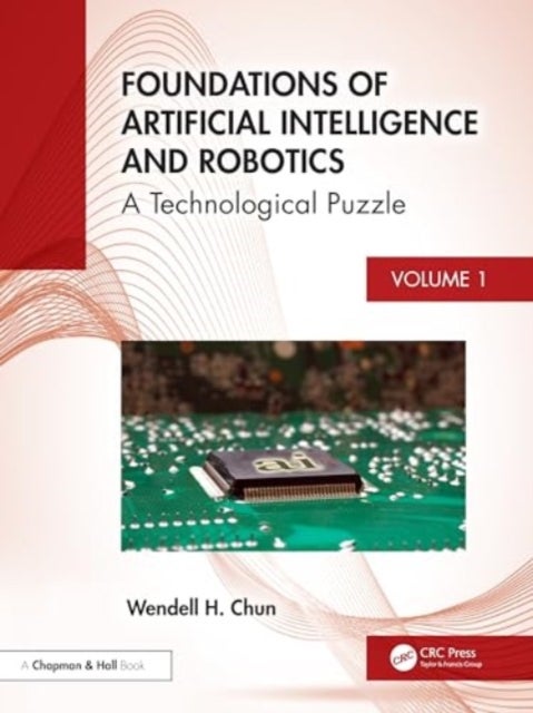Foundations of Artificial Intelligence and Robotics - Volume 1 A Holistic View
