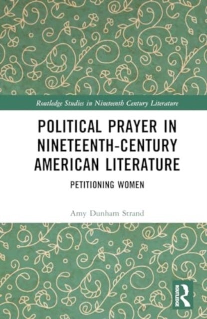Political Prayer in Nineteenth-Century American Literature - Petitioning Women
