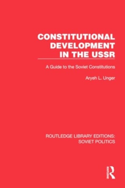 Constitutional Development in the USSR - A Guide to the Soviet Constitutions