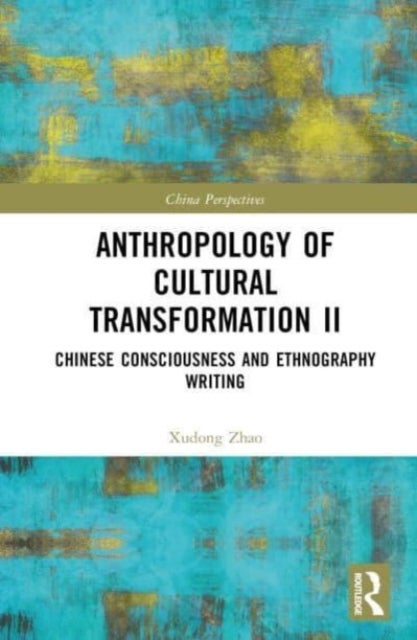 Anthropology of Cultural Transformation II - Chinese Consciousness and Ethnography Writing