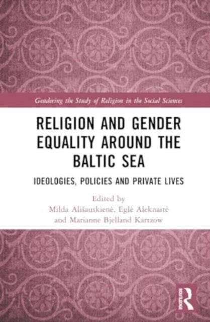 Religion and Gender Equality around the Baltic Sea - Ideologies, Policies, and Private Lives