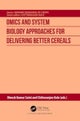 Omics and System Biology Approaches for Delivering Better Cereals
