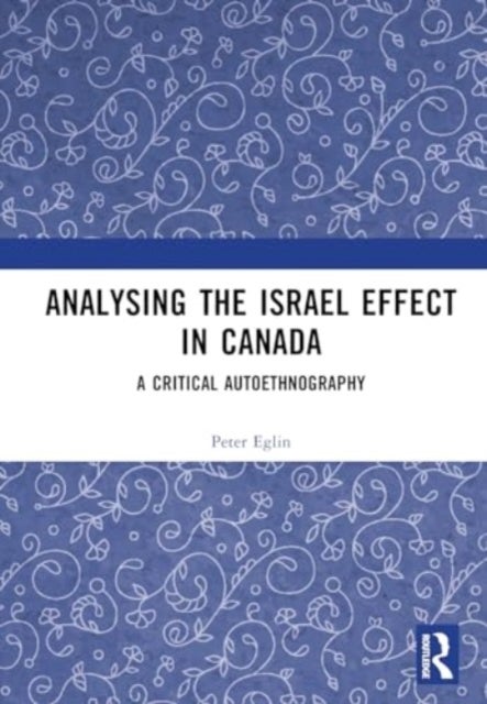 Analysing the Israel Effect in Canada - A Critical AutoEthnography