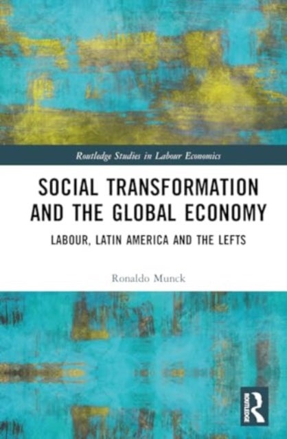 Social Transformation and the Global Economy - Labour, Latin America, and the Lefts