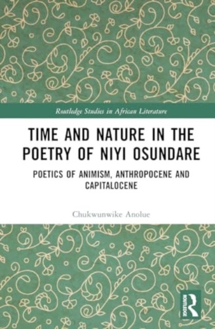 Time and Nature in the Poetry of Niyi Osundare - Poetics of Animism, Anthropocene, and Capitalocene