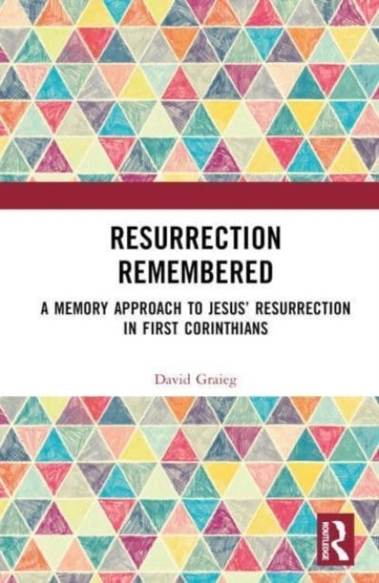 Resurrection Remembered - A Memory Approach to Jesus’ Resurrection in First Corinthians