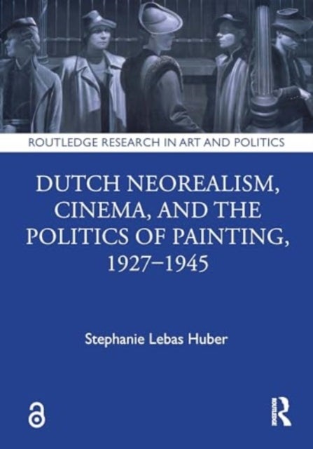 Dutch Neorealism, Cinema, and the Politics of Painting, 1927–1945