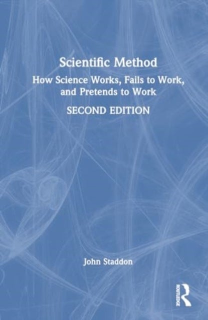 Scientific Method - How Science Works, Fails to Work, and Pretends to Work