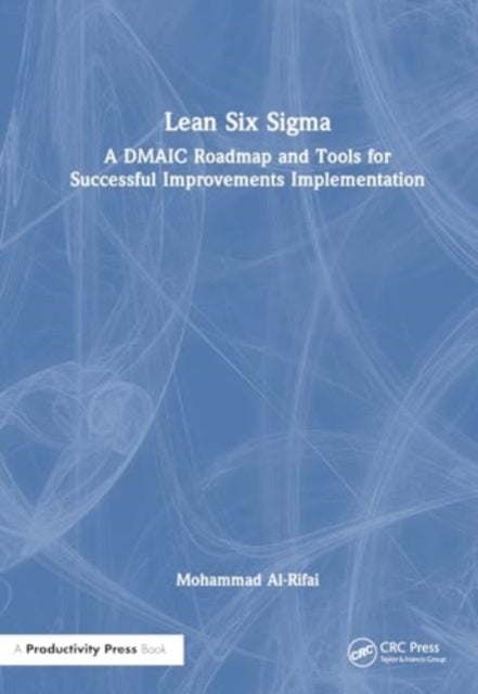 Lean Six Sigma - A DMAIC Roadmap and Tools for Successful Improvements Implementation