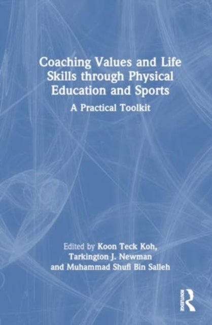 Coaching Values and Life Skills through Physical Education and Sports - A Practical Toolkit