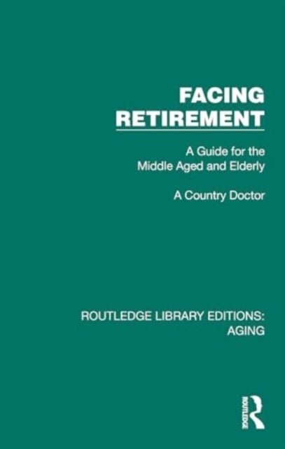 Facing Retirement - A Guide for the Middle Aged and Elderly