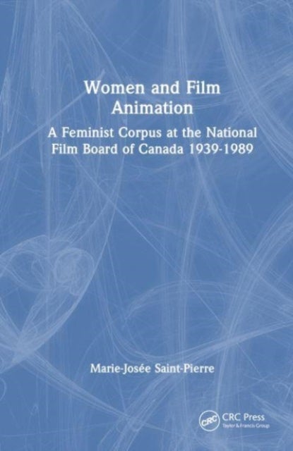 Women and Film Animation - A Feminist Corpus at the National Film Board of Canada 1939-1989