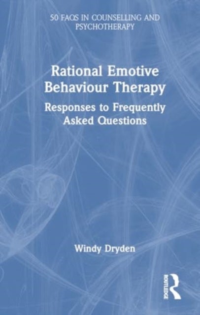 Rational Emotive Behaviour Therapy - Responses to Frequently Asked Questions