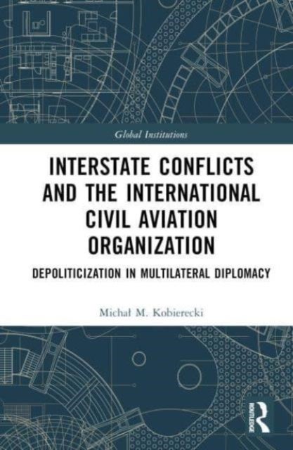 Interstate Conflicts and the International Civil Aviation Organization - Depoliticization in Multilateral Diplomacy