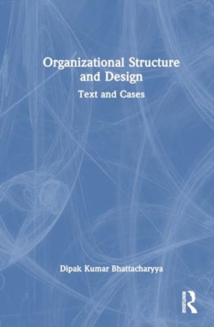 Organizational Structure and Design - Text and Cases