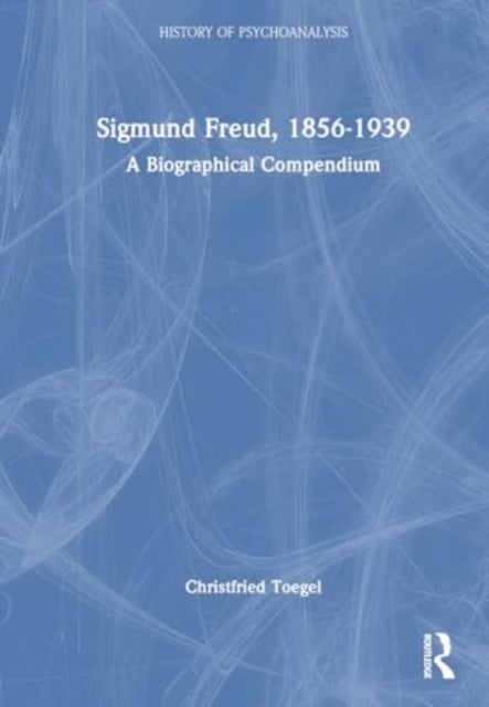 Sigmund Freud, 1856-1939 - A Biographical Compendium
