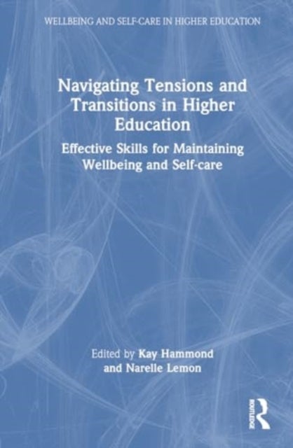 Navigating Tensions and Transitions in Higher Education - Effective Skills for Maintaining Wellbeing and Self-care
