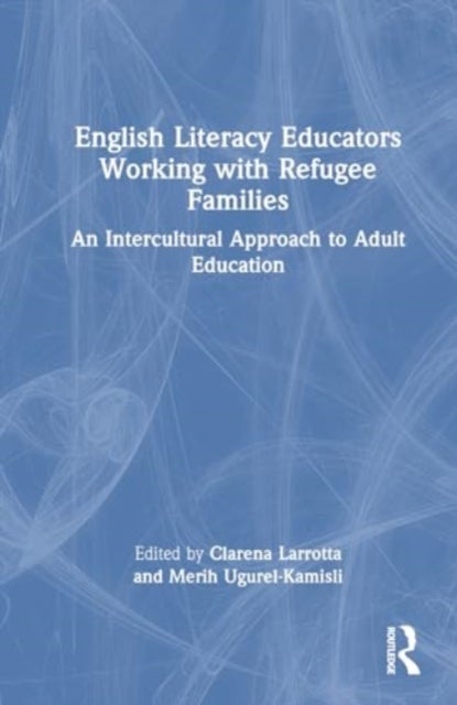 English Literacy Educators Working with Refugee Families - An Intercultural Approach to Adult Education