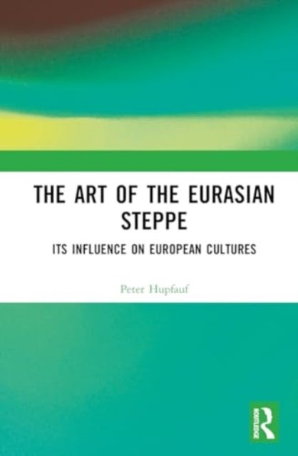 The Art of the Eurasian Steppe - Its Influence on European Cultures