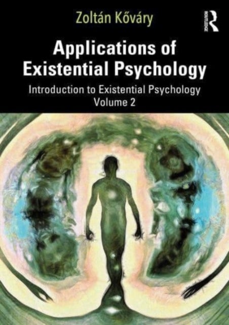 Applications of Existential Psychology - Introduction to Existential Psychology Volume 2