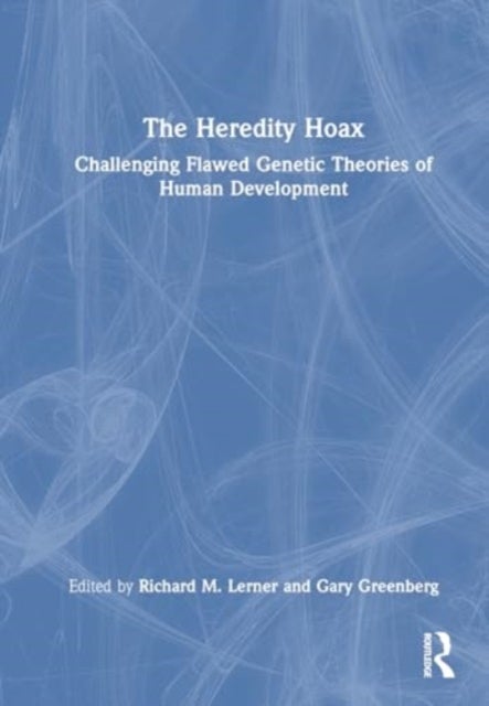 The Heredity Hoax - Challenging Flawed Genetic Theories of Human Development