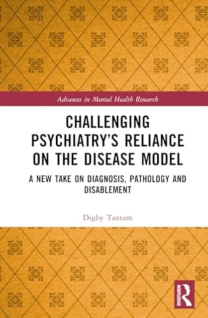 Challenging Psychiatry¿s Reliance on the Disease Model - A New Take on Diagnosis, Pathology and Disablement