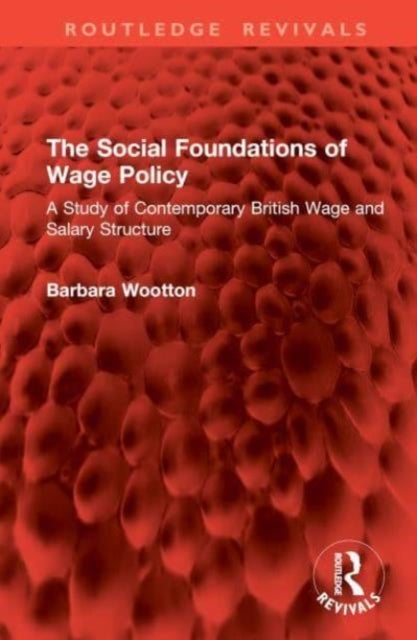 The Social Foundations of Wage Policy - A Study of Contemporary British Wage and Salary Structure