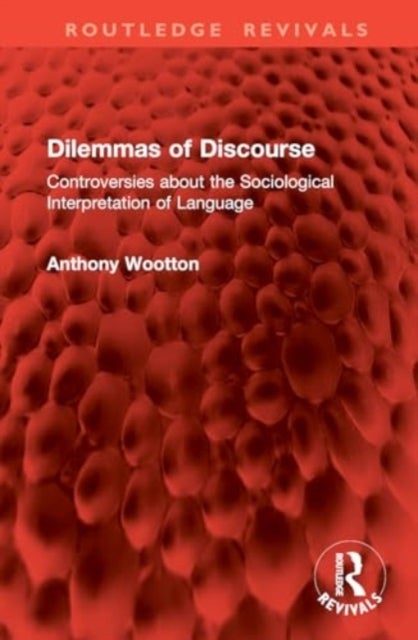 Dilemmas of Discourse - Controversies about the Sociological Interpretation of Language