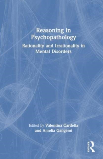 Reasoning in Psychopathology - Rationality and Irrationality in Mental Disorders