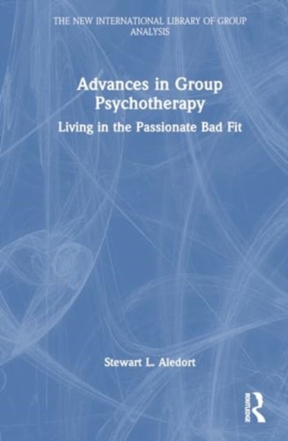 Advances in Group Psychotherapy - Living in the Passionate Bad Fit