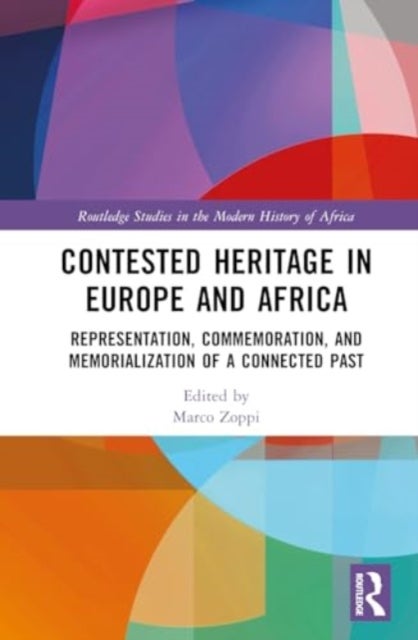 Contested Heritage in Europe and Africa - Representation, Commemoration, and Memorialization of a Connected Past