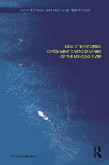 Liquid Territories - Catchment Cartographies of the Mekong River
