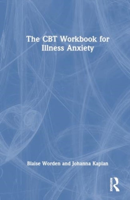 The CBT Workbook for Illness Anxiety