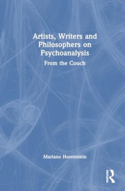 Artists, Writers and Philosophers on Psychoanalysis - From the Couch