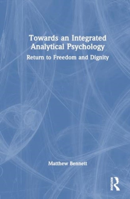 Towards an Integrated Analytical Psychology - Return to Freedom and Dignity